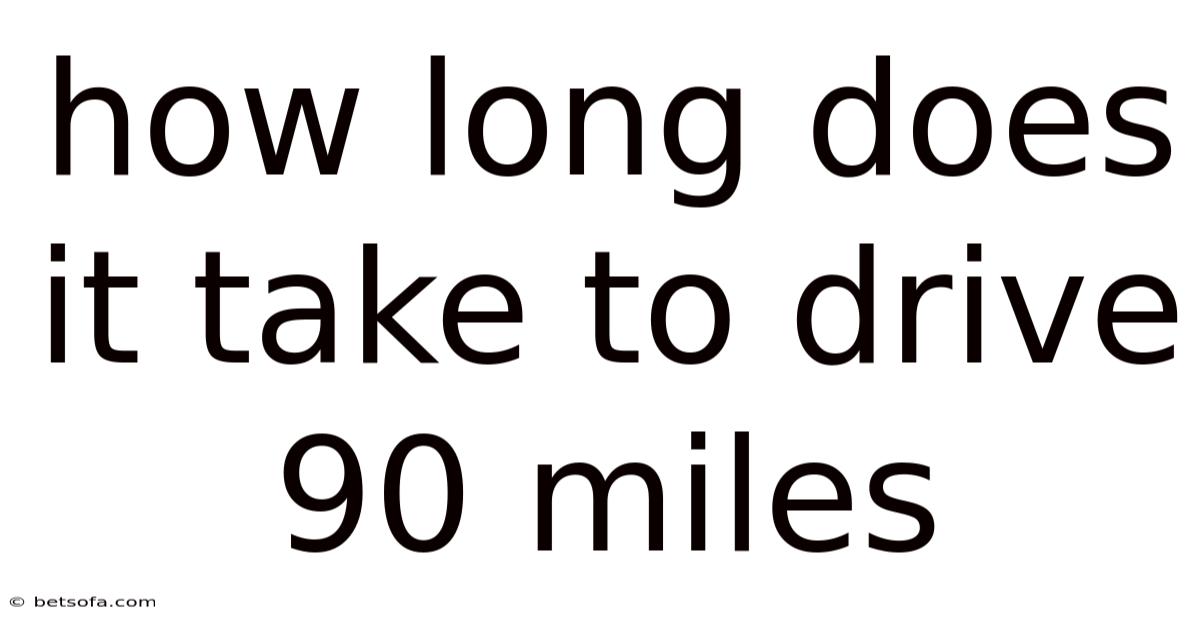 How Long Does It Take To Drive 90 Miles