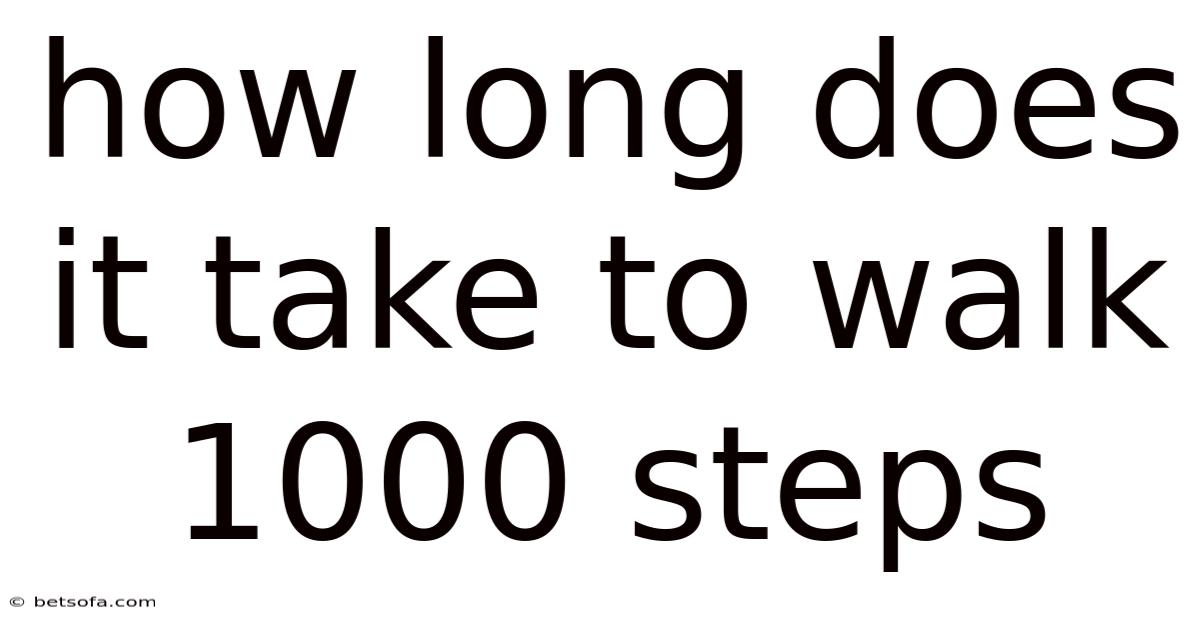 How Long Does It Take To Walk 1000 Steps