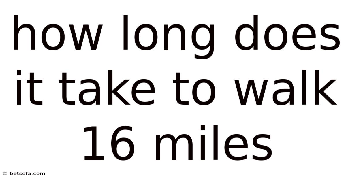 How Long Does It Take To Walk 16 Miles