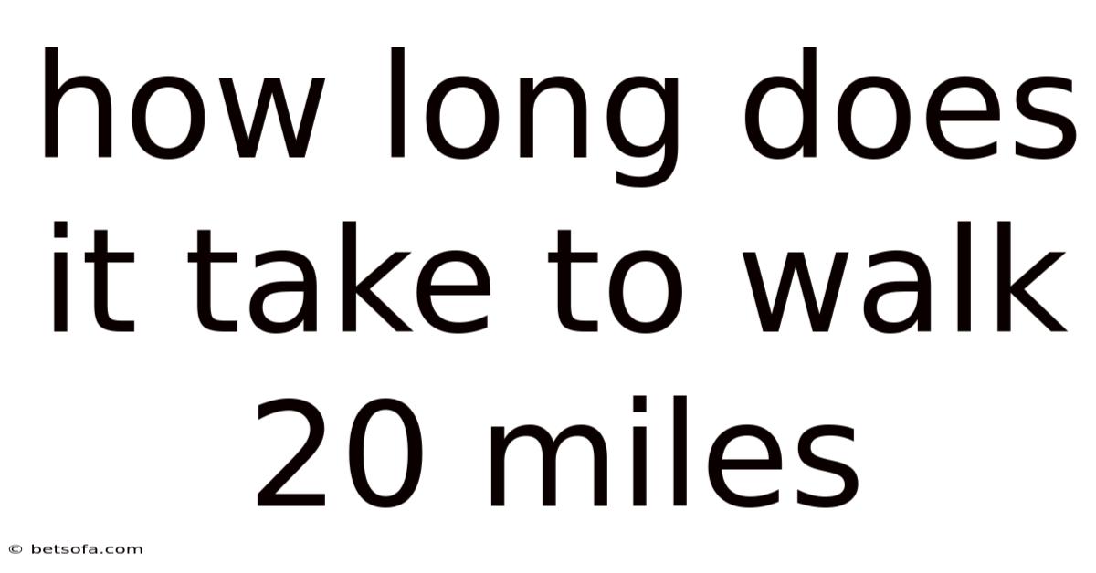 How Long Does It Take To Walk 20 Miles