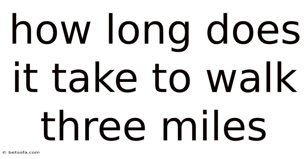 How Long Does It Take To Walk Three Miles