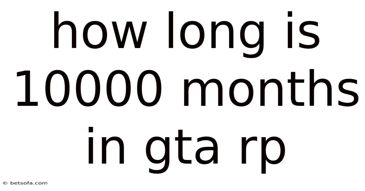 How Long Is 10000 Months In Gta Rp