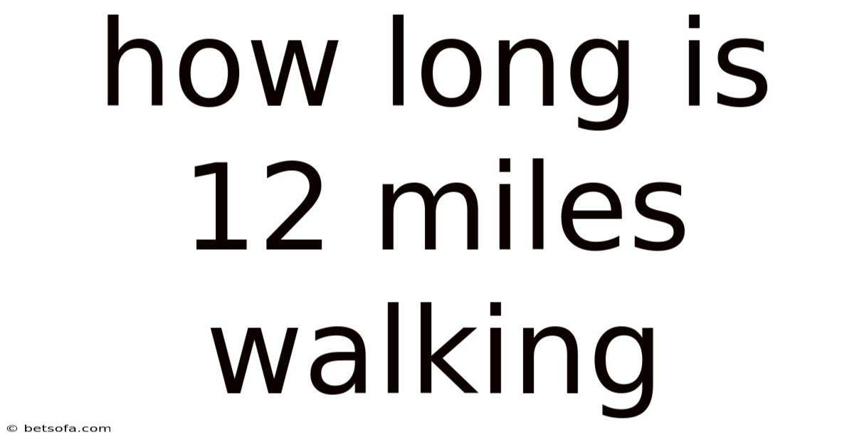 How Long Is 12 Miles Walking