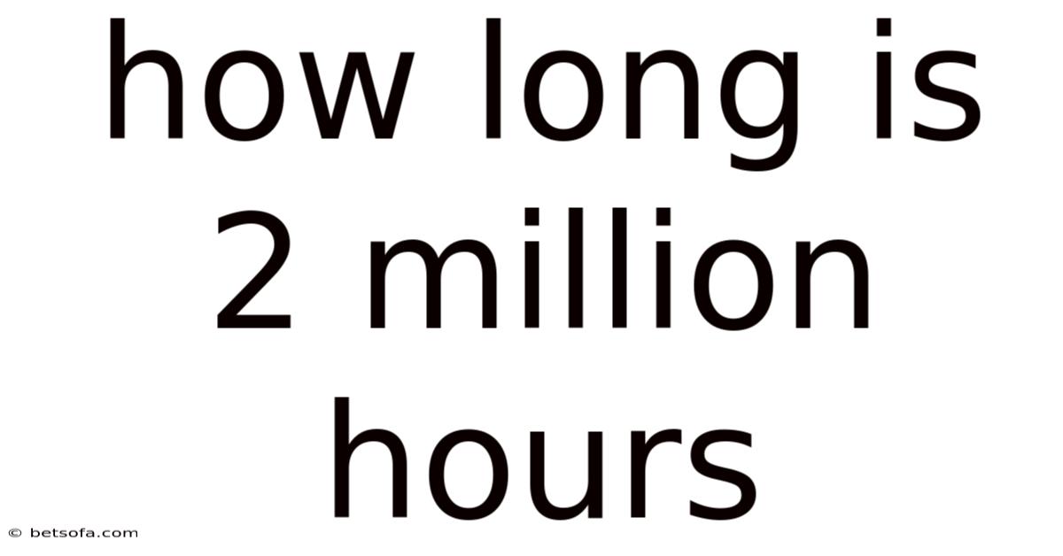 How Long Is 2 Million Hours