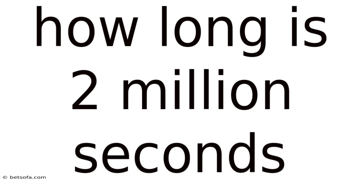 How Long Is 2 Million Seconds
