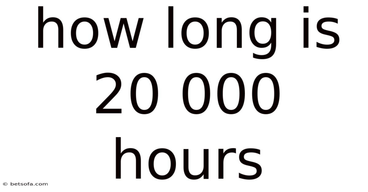 How Long Is 20 000 Hours