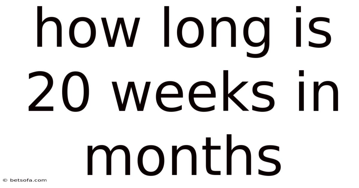 How Long Is 20 Weeks In Months