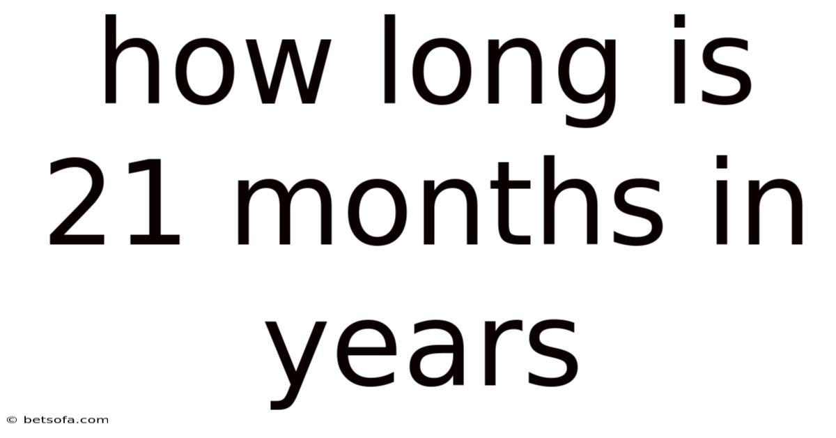 How Long Is 21 Months In Years