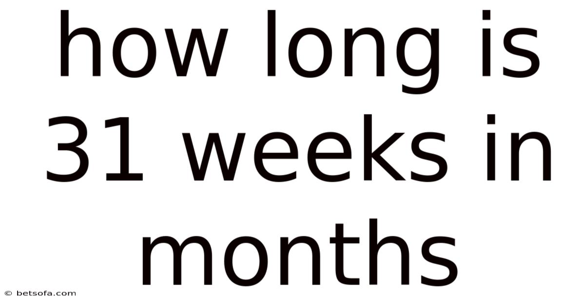 How Long Is 31 Weeks In Months