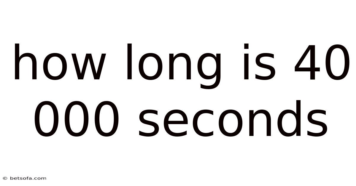 How Long Is 40 000 Seconds