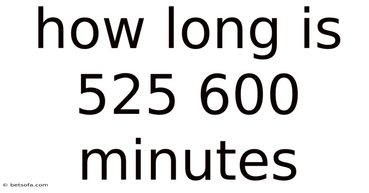 How Long Is 525 600 Minutes