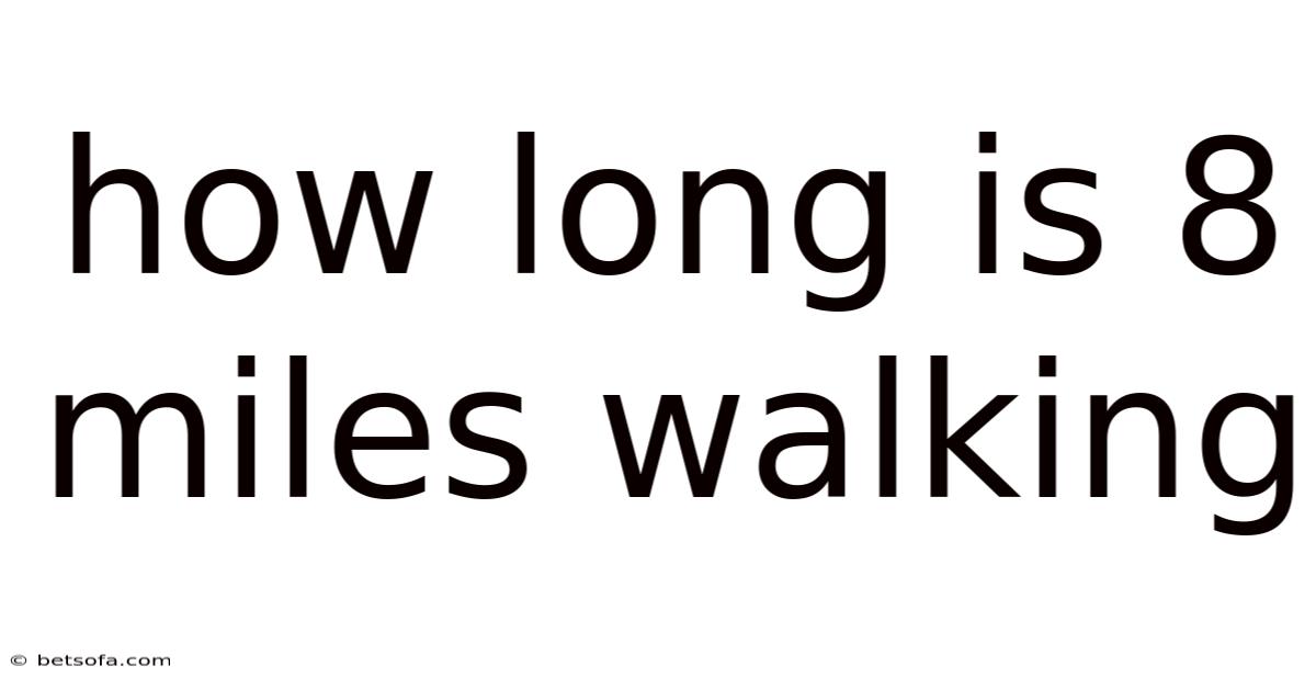 How Long Is 8 Miles Walking