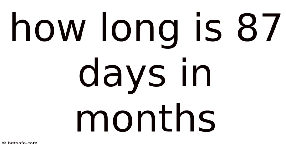 How Long Is 87 Days In Months