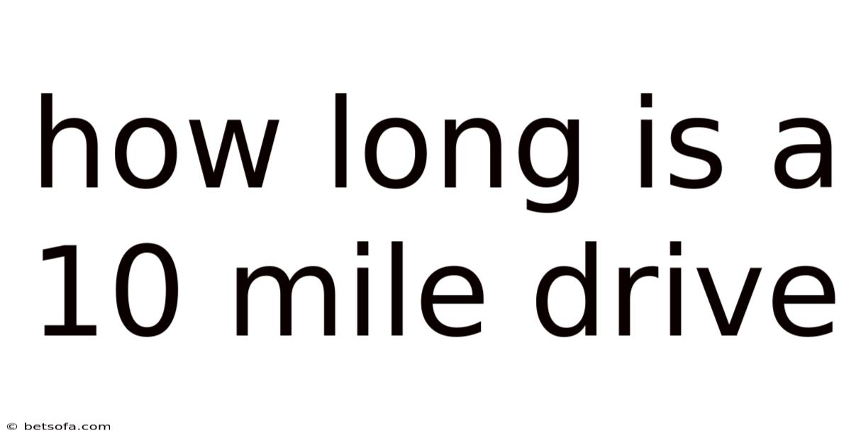 How Long Is A 10 Mile Drive