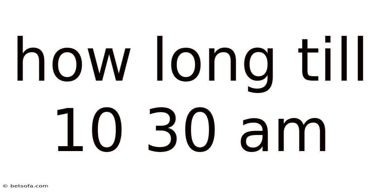 How Long Till 10 30 Am