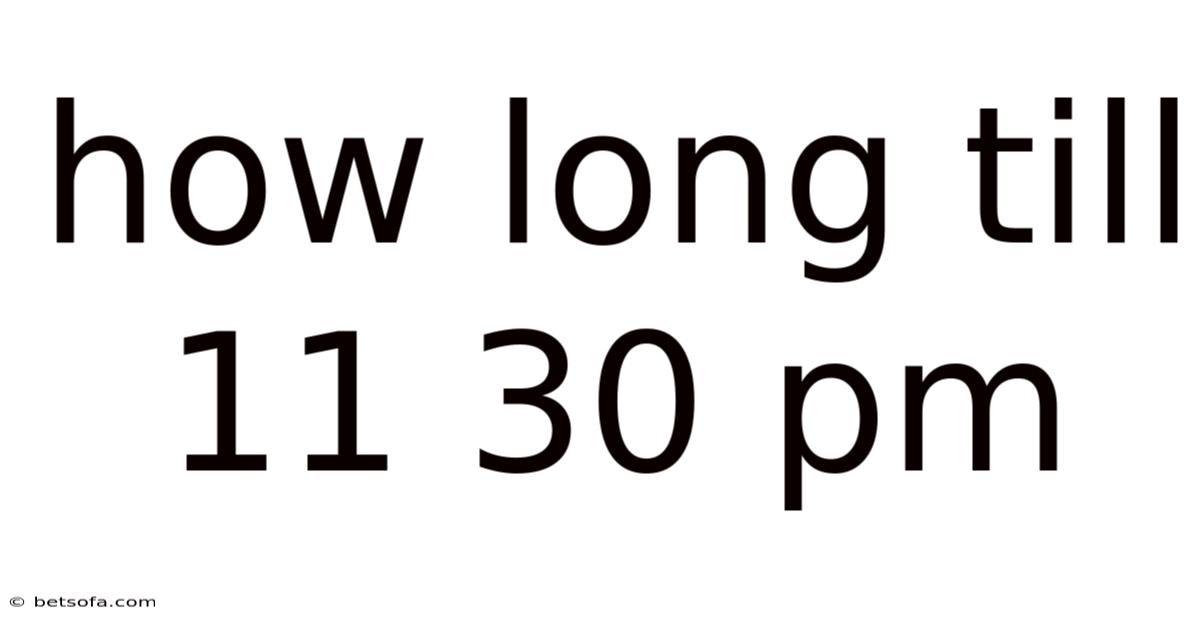 How Long Till 11 30 Pm