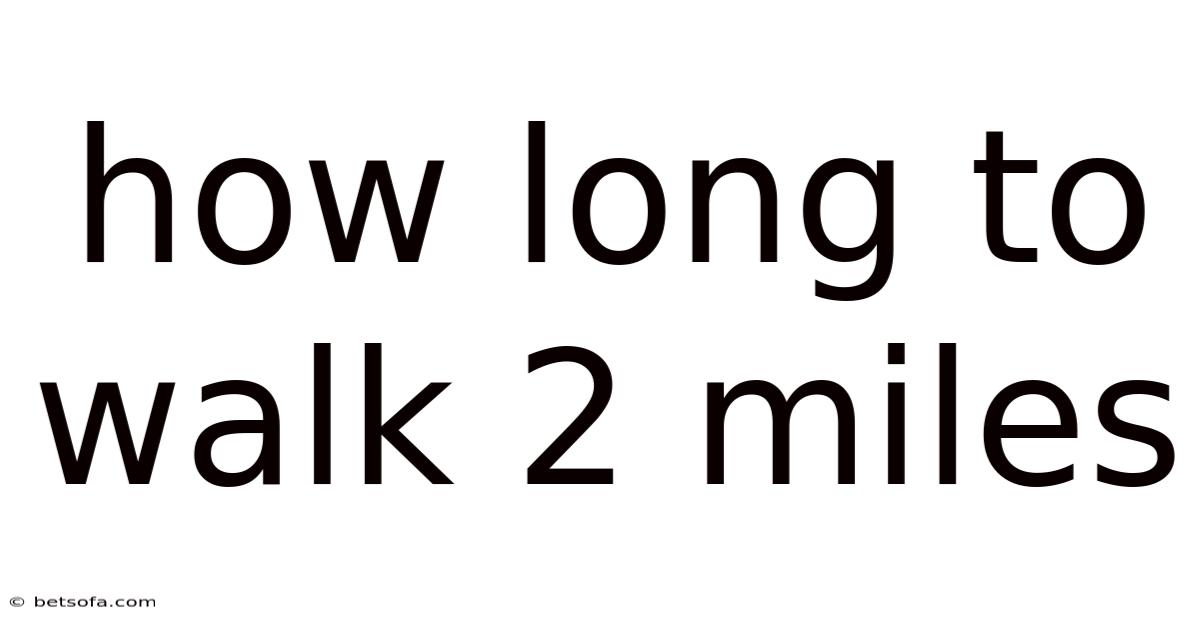 How Long To Walk 2 Miles