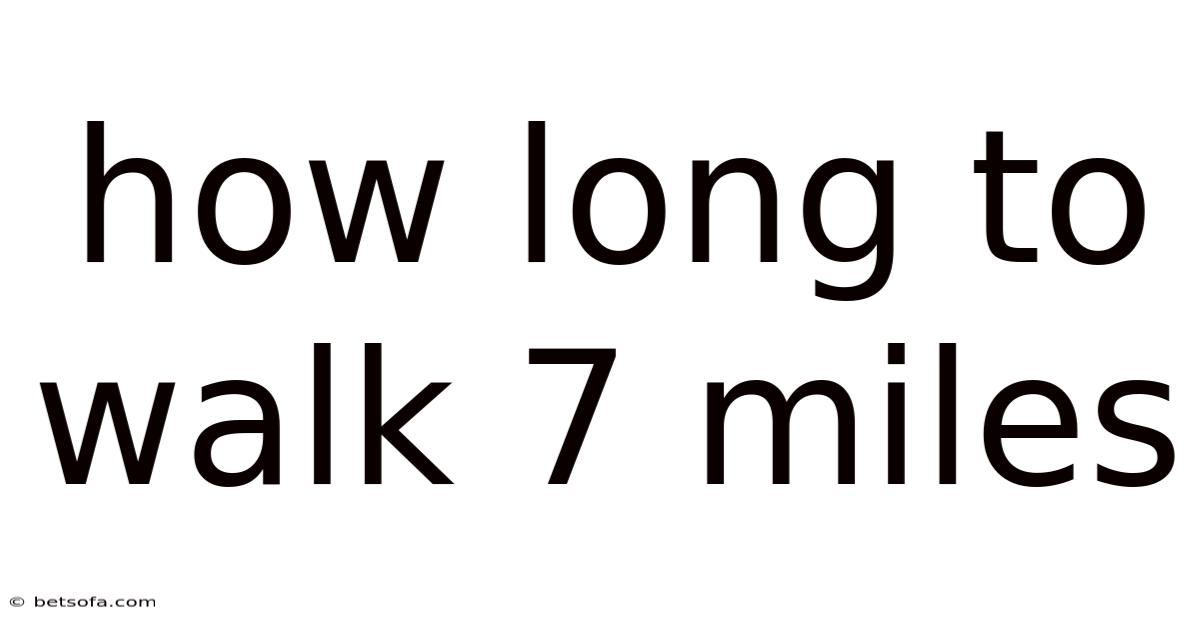 How Long To Walk 7 Miles