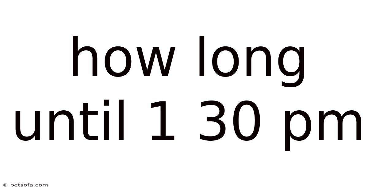 How Long Until 1 30 Pm