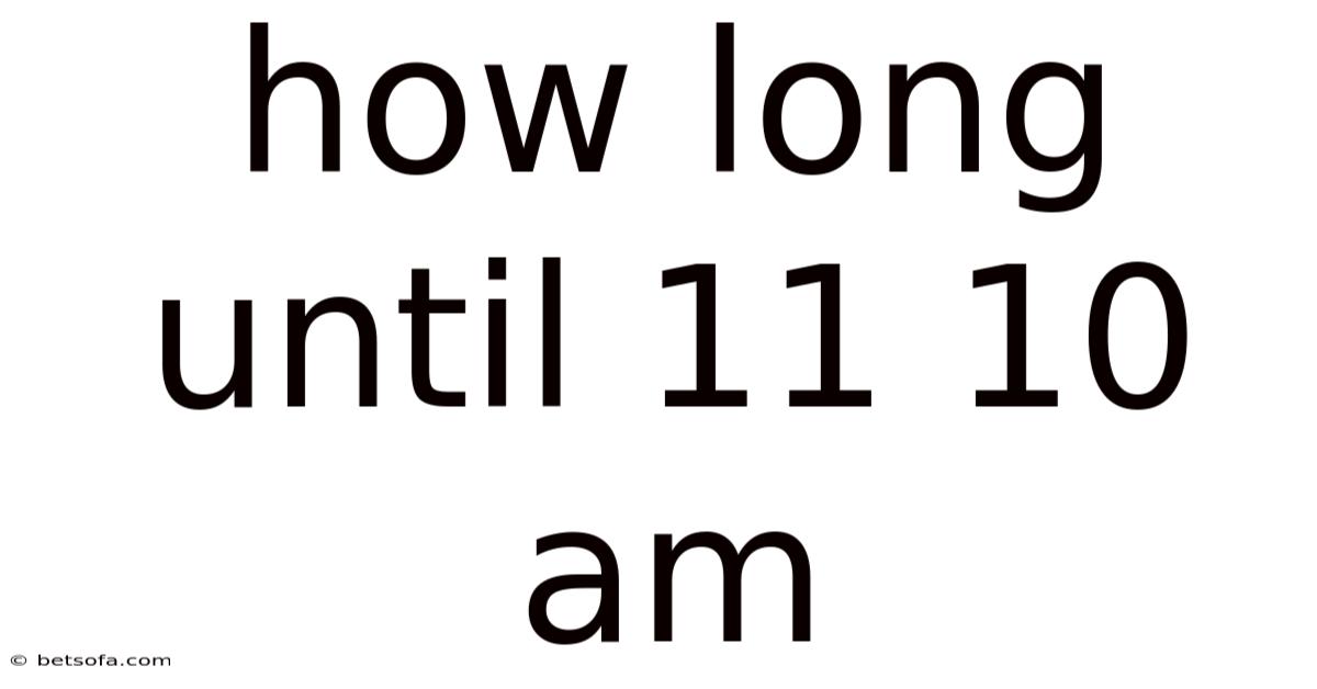 How Long Until 11 10 Am