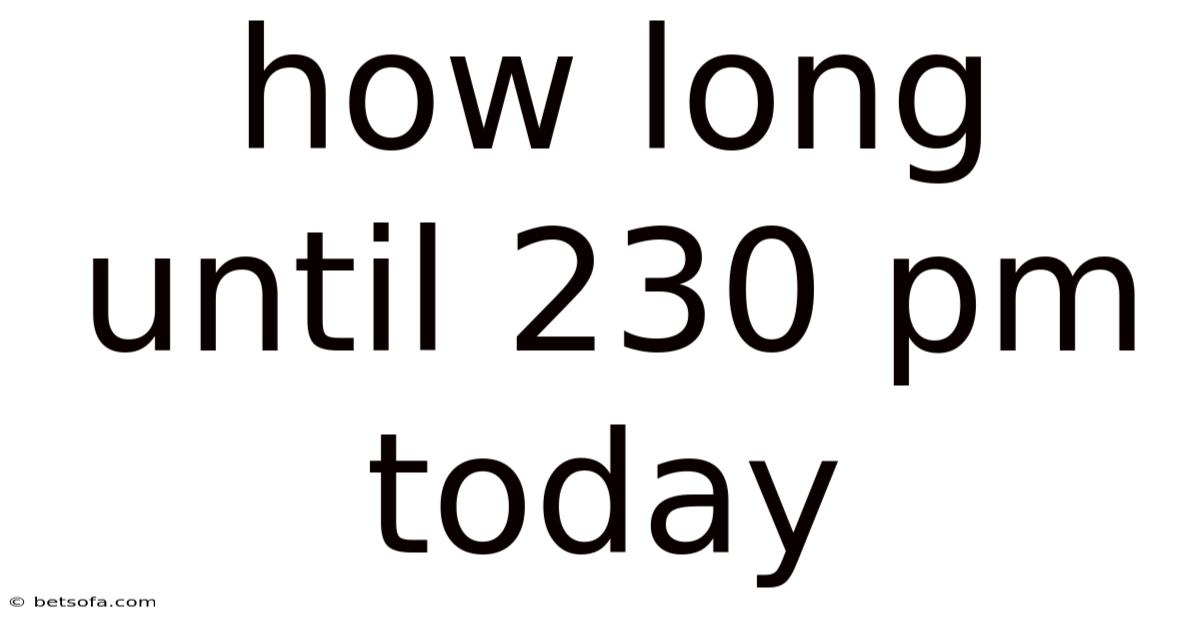 How Long Until 230 Pm Today