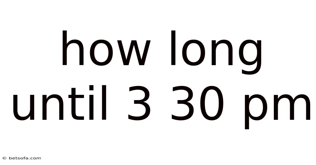 How Long Until 3 30 Pm