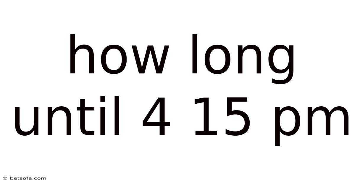 How Long Until 4 15 Pm