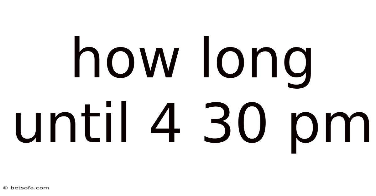 How Long Until 4 30 Pm
