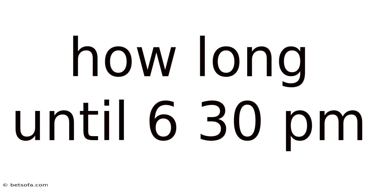 How Long Until 6 30 Pm