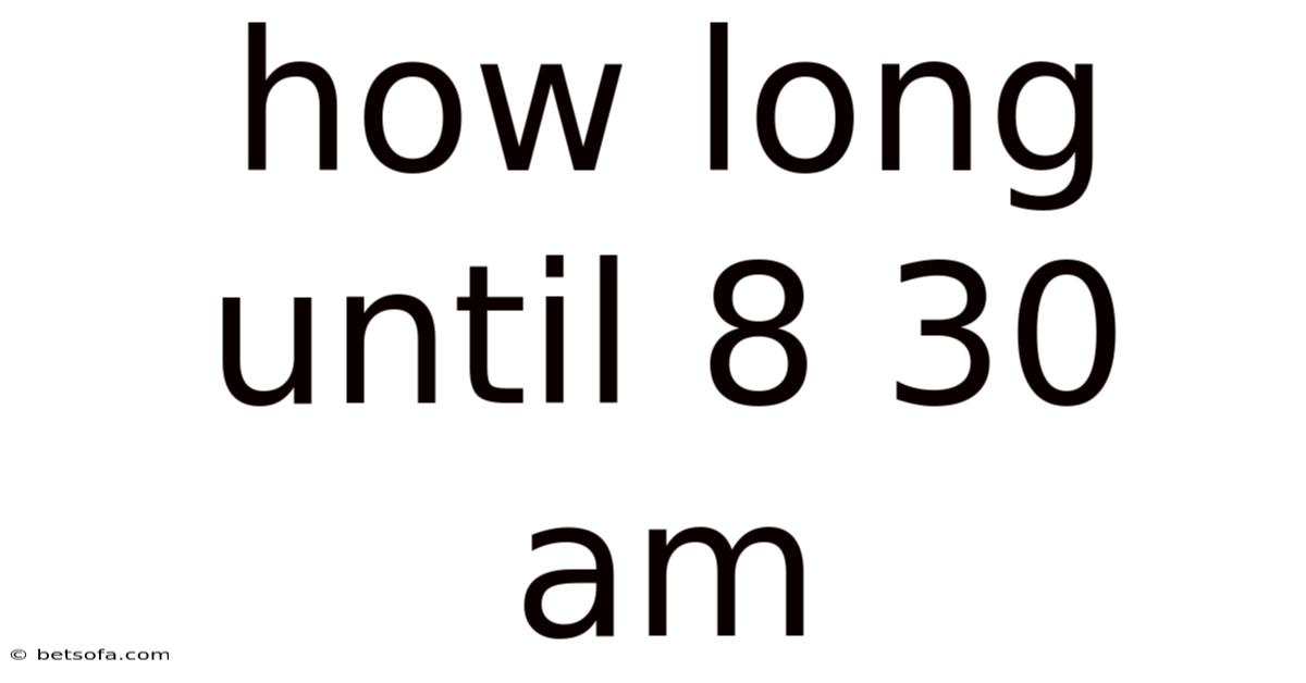 How Long Until 8 30 Am