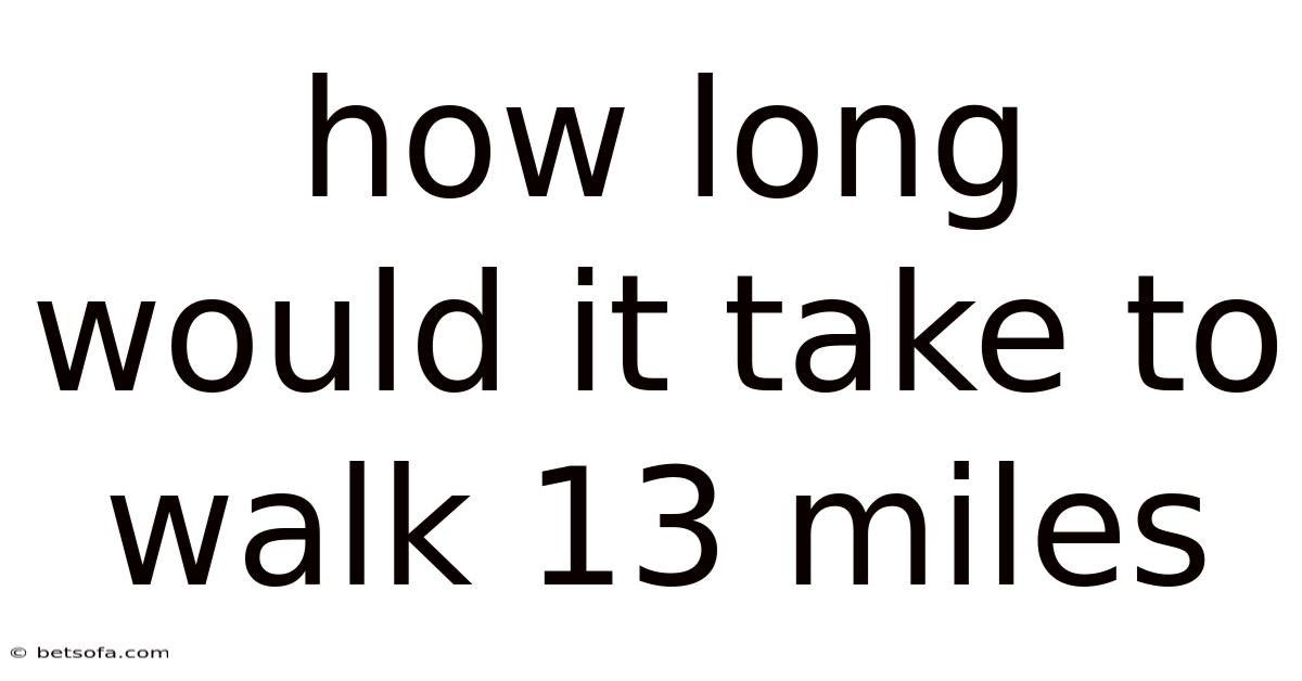 How Long Would It Take To Walk 13 Miles