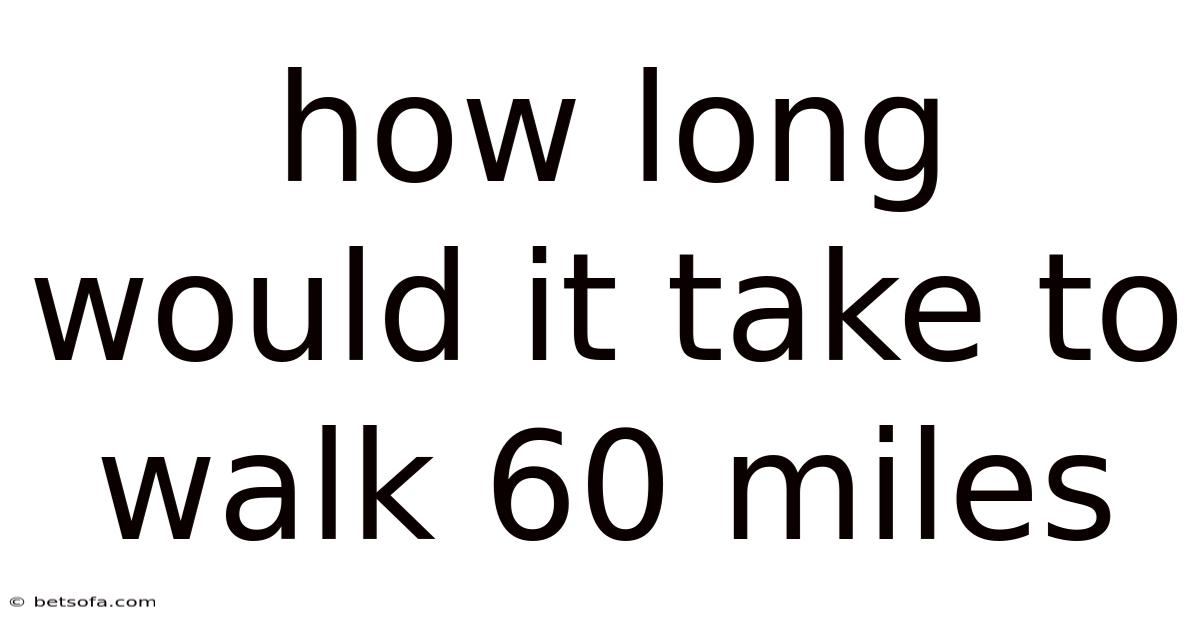How Long Would It Take To Walk 60 Miles