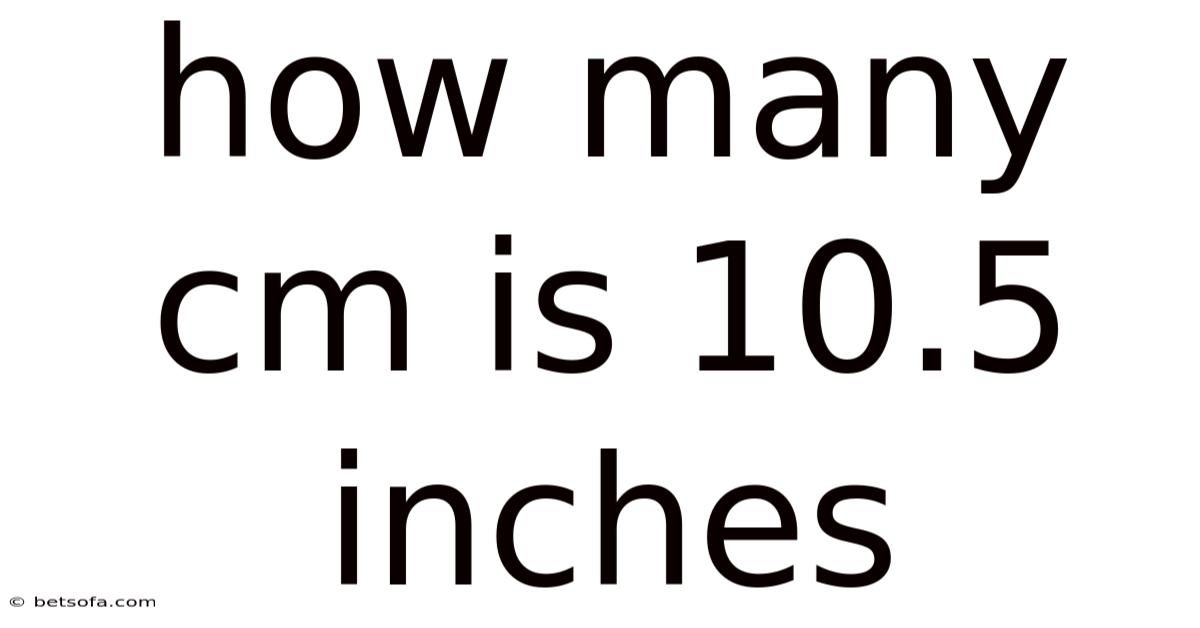 How Many Cm Is 10.5 Inches