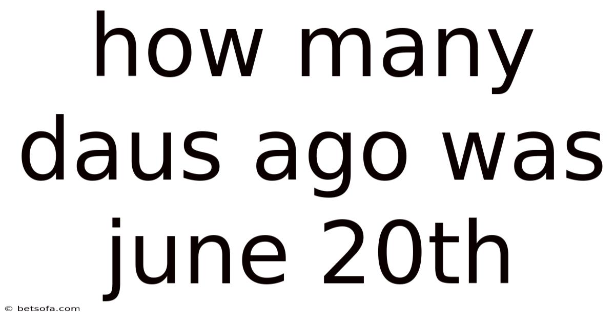 How Many Daus Ago Was June 20th
