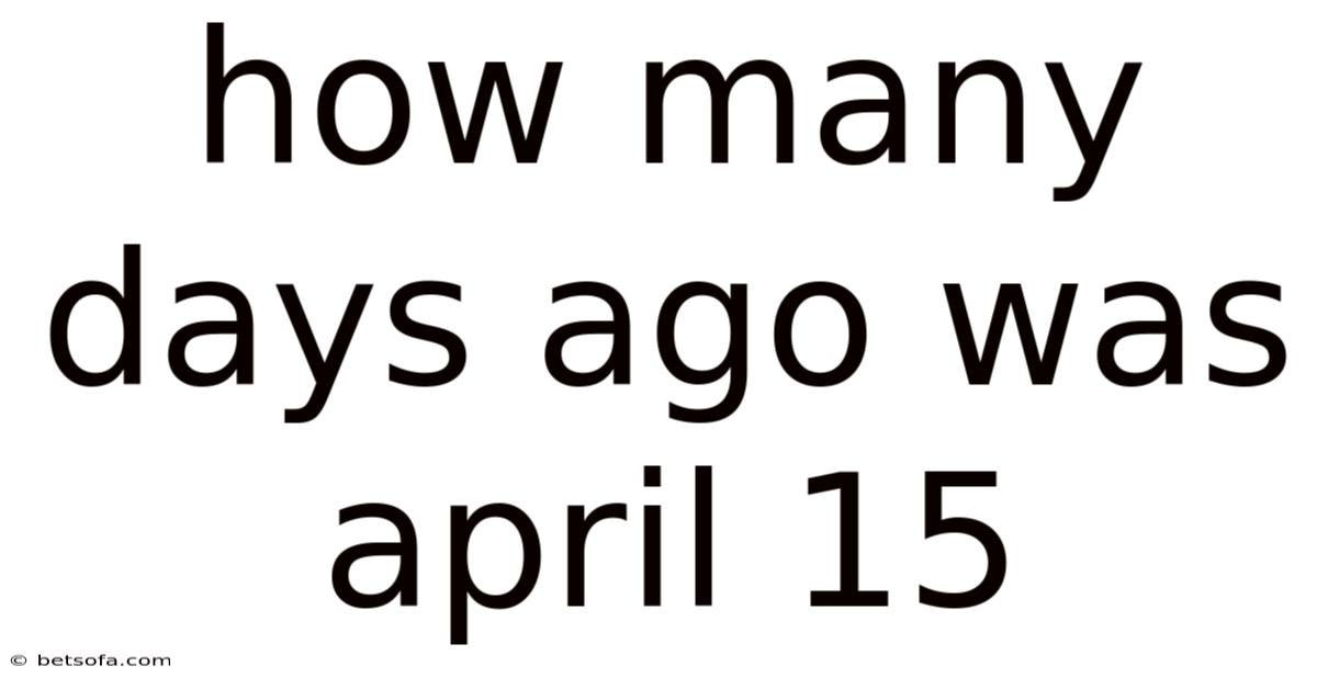How Many Days Ago Was April 15