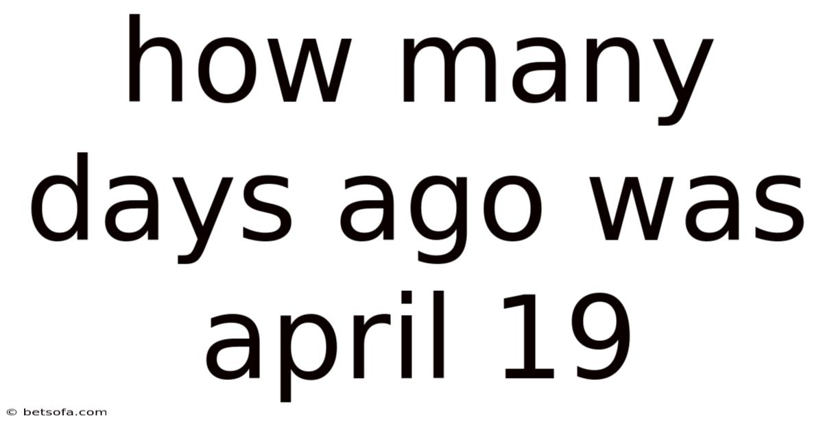 How Many Days Ago Was April 19
