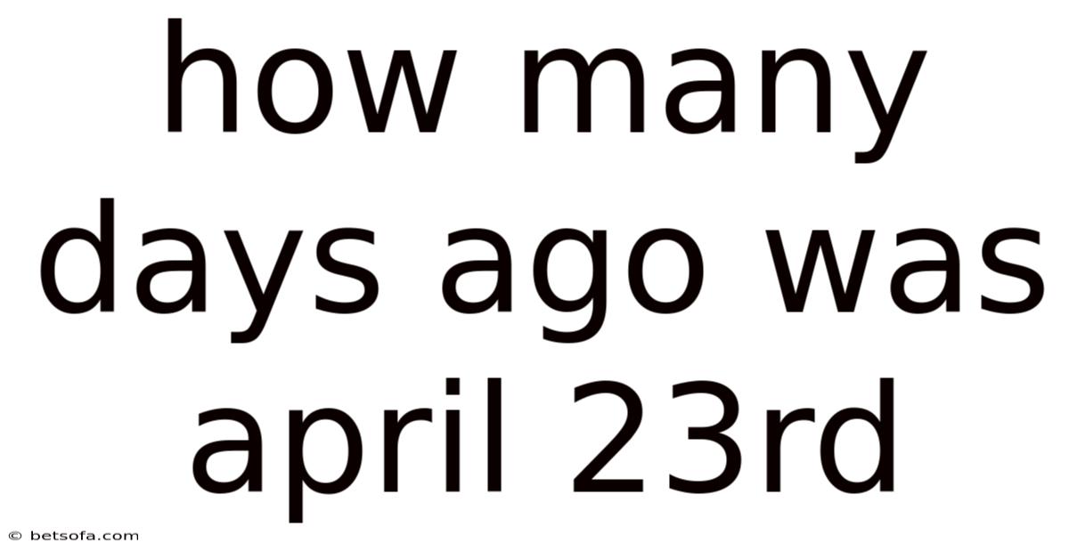 How Many Days Ago Was April 23rd