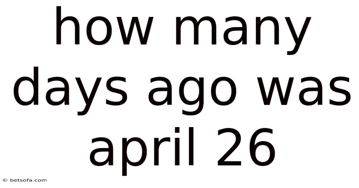 How Many Days Ago Was April 26