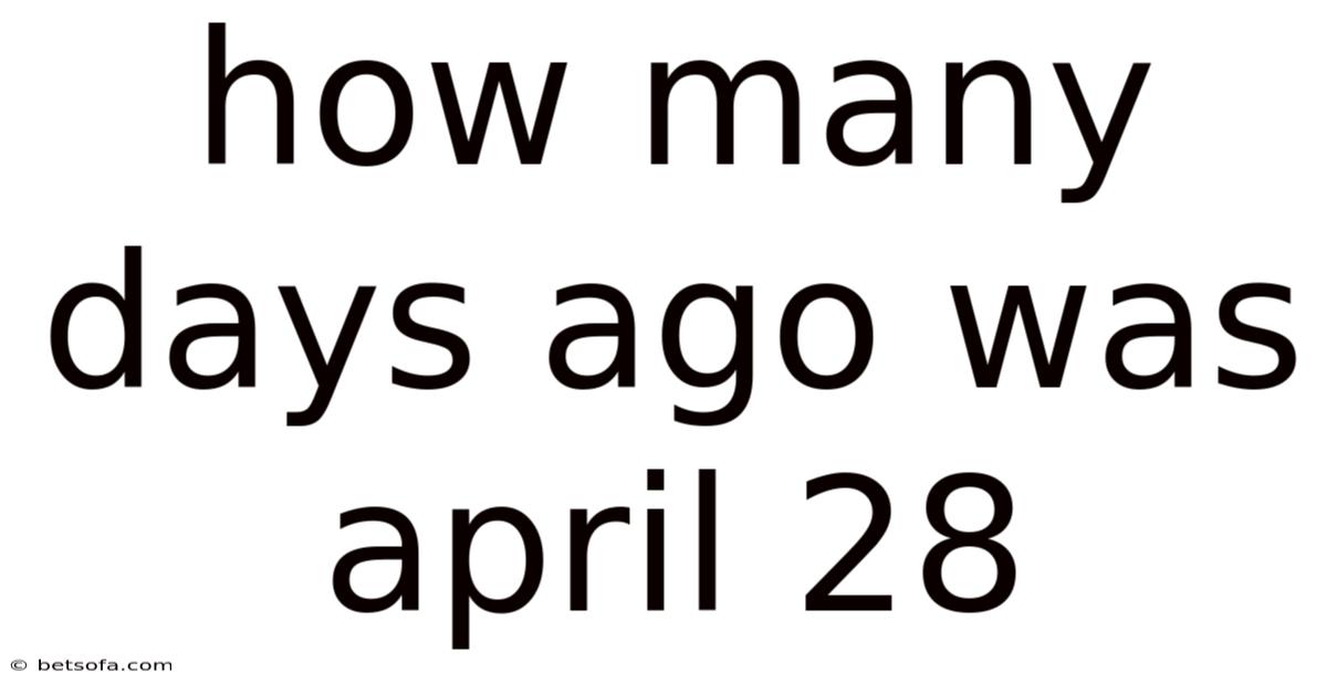 How Many Days Ago Was April 28