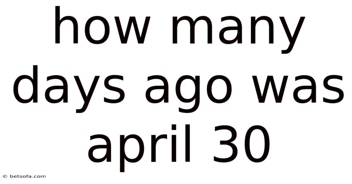 How Many Days Ago Was April 30