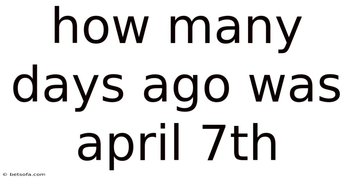 How Many Days Ago Was April 7th