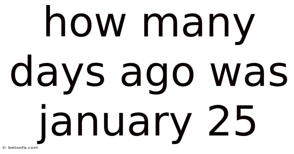 How Many Days Ago Was January 25
