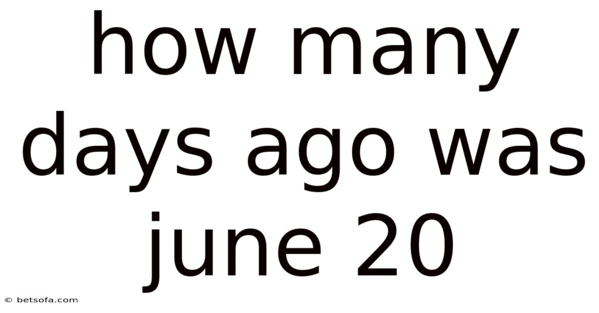 How Many Days Ago Was June 20