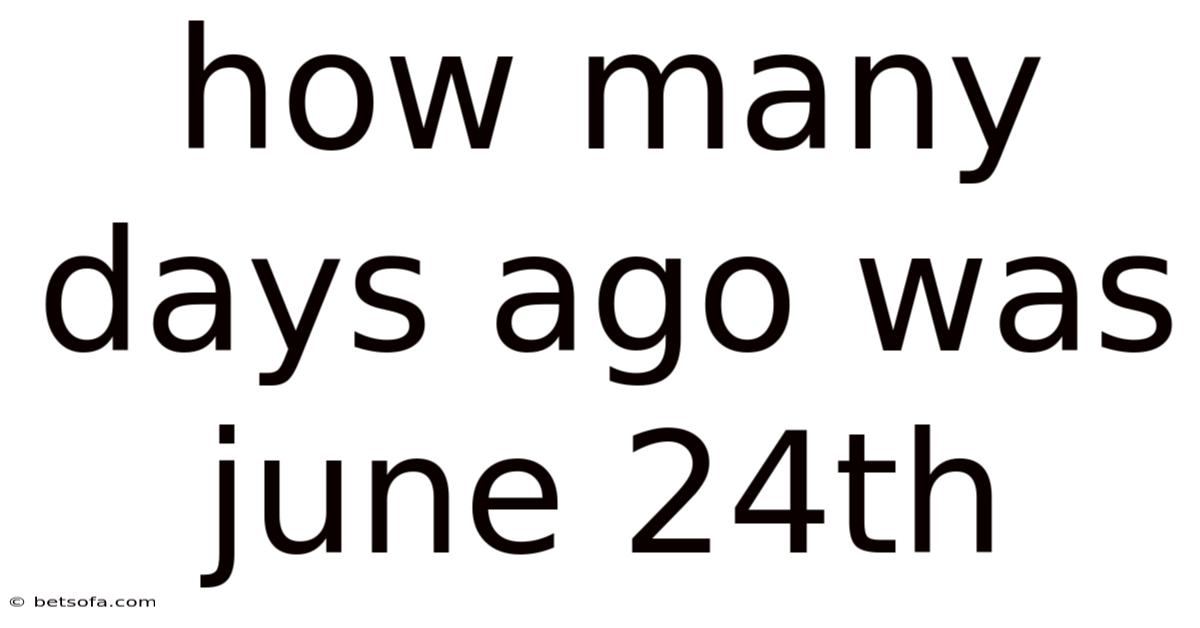 How Many Days Ago Was June 24th