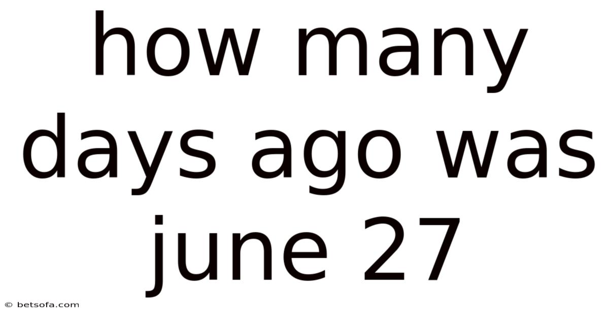 How Many Days Ago Was June 27