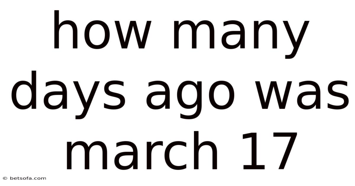 How Many Days Ago Was March 17