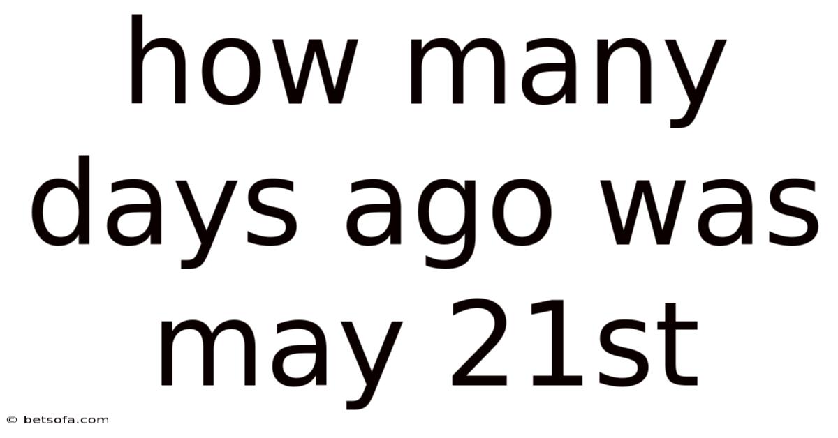 How Many Days Ago Was May 21st