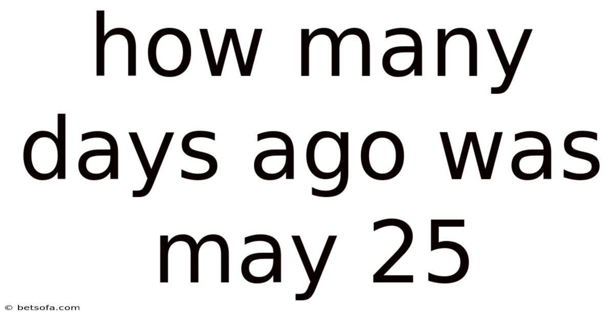 How Many Days Ago Was May 25