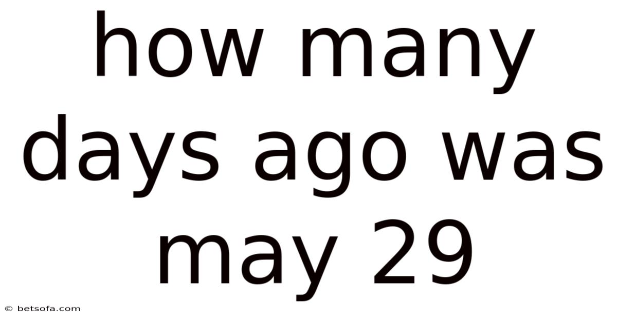 How Many Days Ago Was May 29