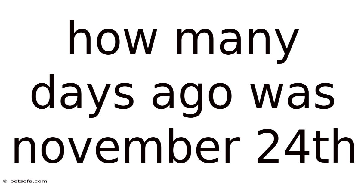 How Many Days Ago Was November 24th